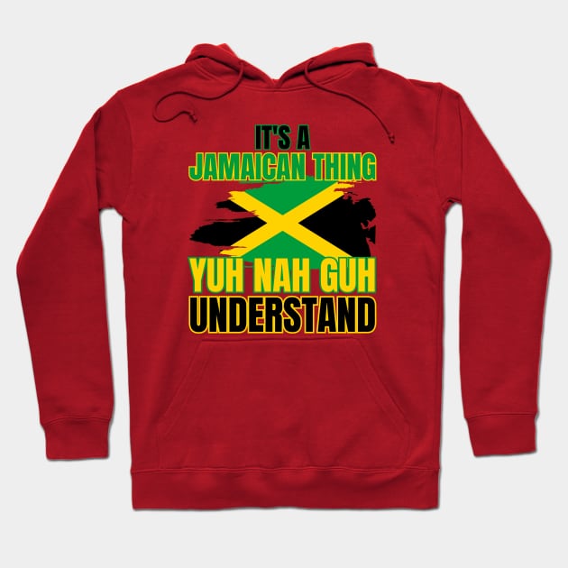 It's A Jamaican Thing Yuh Nah Guh Understand Hoodie by HobbyAndArt